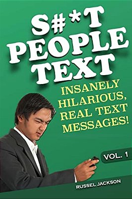 S#*t People Text: Insanely Hilarious, Real Text Messages!-..
