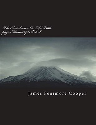 The Chainbearer; Or, The Little Page Manuscripts Vol. I-..