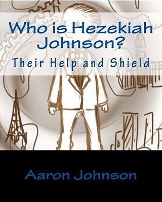 Who Is Hezekiah Johnson?: Their Help And Shield-..