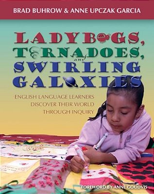 Ladybugs, Tornadoes, And Swirling Galaxies: English Language Learners Discover Their World Through Inquiry-..