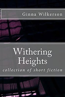 Withering Heights: Collection Of Short Fiction-..