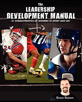 The Leadership Development Manual: 21 Characteristics Of Winners In Sport And Life-..