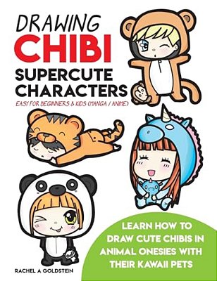 Drawing Chibi Supercute Characters Easy For Beginners & Kids (Manga/Anime): Learn How To Draw Cute Chibis In Animal Onesies With Their Kawaii Pets-..