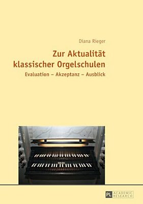 Zur Aktualitaet Klassischer Orgelschulen: Evaluation - Akzeptanz - Ausblick-..