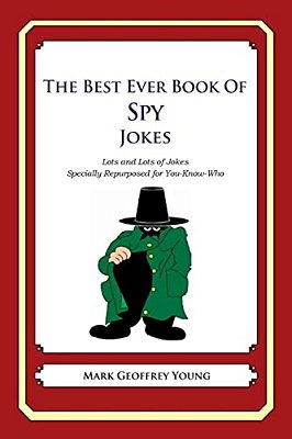 The Best Ever Book Of Spy Jokes: Lots And Lots Of Jokes Specially Repurposed For You-Know-who-..