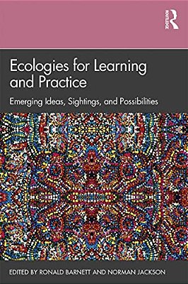 Ecologies For Learning And Practice: Emerging Ideas, Sightings, And Possibilities-..