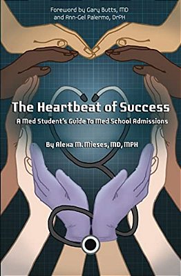 The Heartbeat Of Success: A Med Student's Guide To Med School Admissions-..