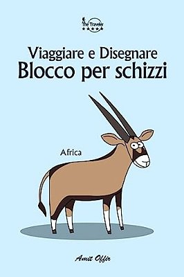 Blocco Per Schizzi: Viaggiare E Disegnare: Africa-..
