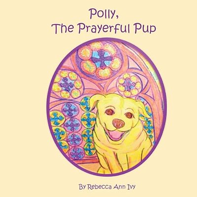 Polly, The Prayerful Pup: The House Of Ivy-..