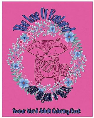 The Love Of Bastard: Fun Release & Relax: Swear Word Adult Coloring Book-..