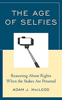 Age Of Selfies: Reasoning About Rights When The Stakes Are Personal-..