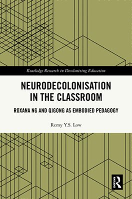 Neurodecolonisation In The Classroom: Roxana Ng And Qigong As Embodied Pedagogy-..