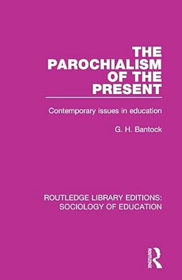 The Parochialism Of The Present: Contemporary Issues In Education-..