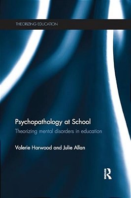 Psychopathology At School: Theorizing Mental Disorders In Education-..