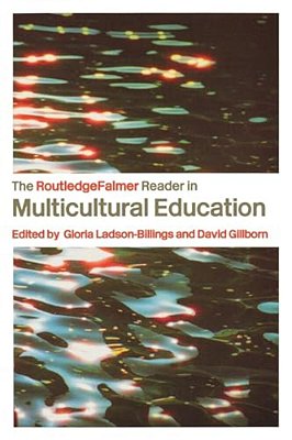 The Routledgefalmer Reader In Multicultural Education: Critical Perspectives On Race, Racism And Education-..
