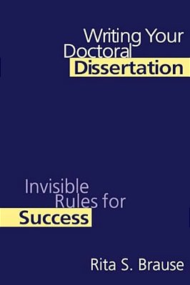 Writing Your Doctoral Dissertation: Invisible Rules For Success-..