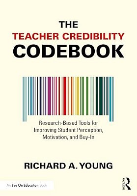 The Teacher Credibility Codebook: Research-Based Tools For Improving Student Perception, Motivation, And Buy-In-..