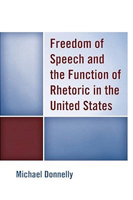 Freedom Of Speech And The Function Of Rhetoric In The United States-..