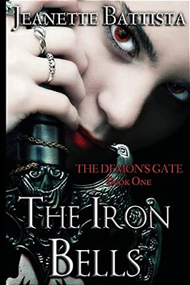 The Iron Bells: Book I: The Demon's Gate Trilogy-..