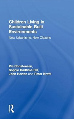 Children Living In Sustainable Built Environments: New Urbanisms, New Citizens-..