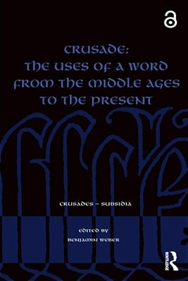 Crusade: The Uses Of A Word From The Middle Ages To The Present-..