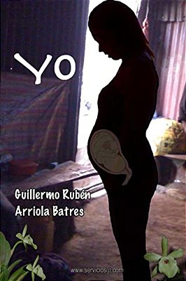 Yo: Una Historia Relatada En Forma Muy Simple, Con Un Lenguaje Completamente Propio, De Un Personaje Corriente Que Vivió U-..