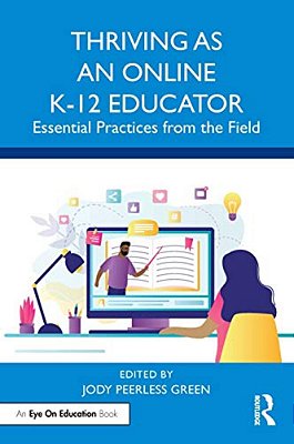Thriving As An Online K-12 Educator: Essential Practices From The Field-..
