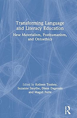 Transforming Language And Literacy Education: New Materialism, Posthumanism, And Ontoethics-..