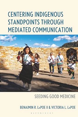 Centering Indigenous Standpoints Through Mediated Communication: Seeding Good Medicine-..
