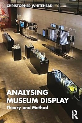 Analysing Museum Display: Theory And Method-..