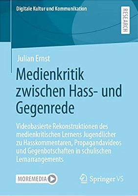 Medienkritik Zwischen Hass- Und Gegenrede: Videobasierte Rekonstruktionen Des Medienkritischen Lernens Jugendlicher Zu Hasskommentaren, Propagandavide-..