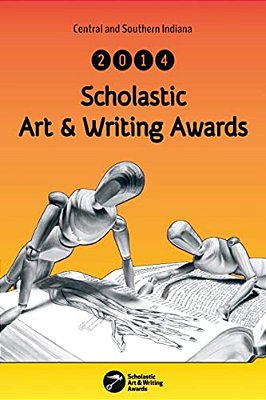 Central And Southern Indiana 2014 Scholastic Art & Writing Awards Anthology-..