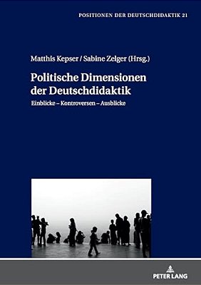 Politische Dimensionen Der Deutschdidaktik: Einblicke - Kontroversen - Ausblicke-..
