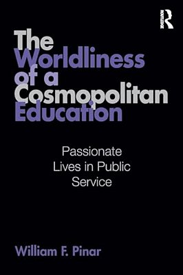 The Worldliness Of A Cosmopolitan Education: Passionate Lives In Public Service-..