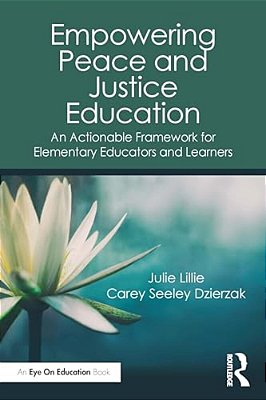 Empowering Peace And Justice Education: An Actionable Framework For Elementary Educators And Learners-..