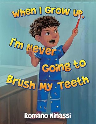 When I Grow Up, I'm Never Going To Brush My Teeth-..
