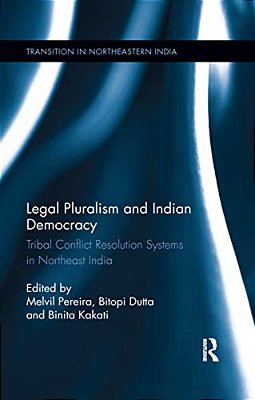 Legal Pluralism And Indian Democracy: Tribal Conflict Resolution Systems In Northeast India-..