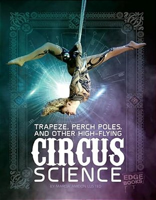 Trapeze, Perch Poles, And Other High-Flying Circus Science-..