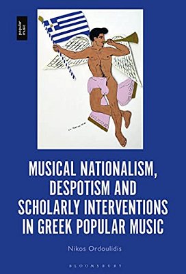 Musical Nationalism, Despotism And Scholarly Interventions In Greek Popular Music-..
