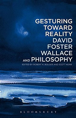 Gesturing Toward Reality: David Foster Wallace And Philosophy-..
