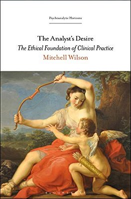 The Analyst's Desire: The Ethical Foundation Of Clinical Practice-..