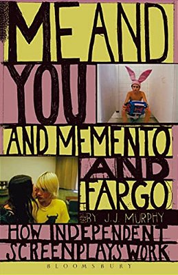 Me And You And Memento And Fargo: How Independent Screenplays Work-..