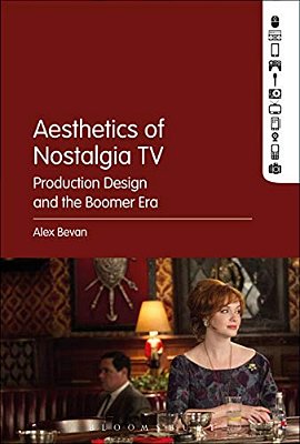 The Aesthetics Of Nostalgia Tv: Production Design And The Boomer Era-..