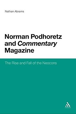 Norman Podhoretz And Commentary Magazine: The Rise And Fall Of The Neocons-..