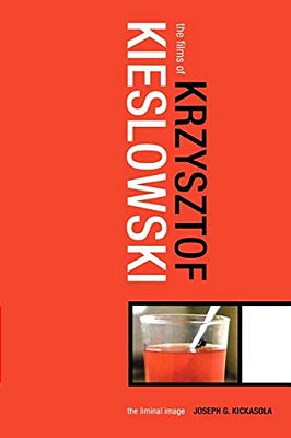 The Films Of Krzysztof Kieslowski: The Liminal Image-..