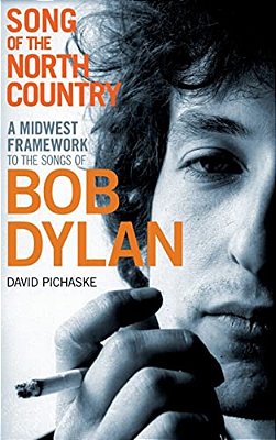 Song Of The North Country: A Midwest Framework To The Songs Of Bob Dylan-..