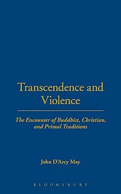 Transcendence And Violence: The Encounter Of Buddhist, Christian And Primal Traditions-..