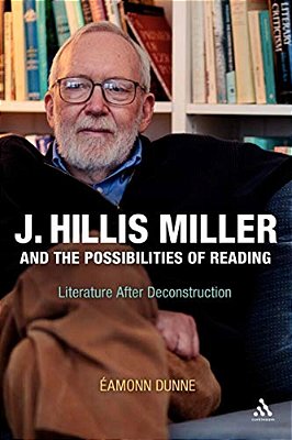 J. Hillis Miller And The Possibilities Of Reading: Literature After Deconstruction-..
