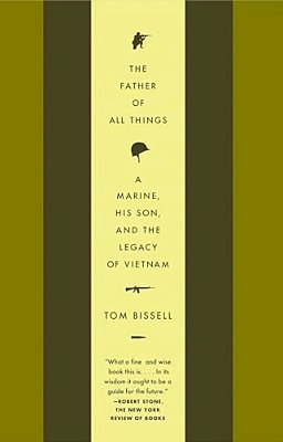 The Father Of All Things: A Marine, His Son, And The Legacy Of Vietnam-..