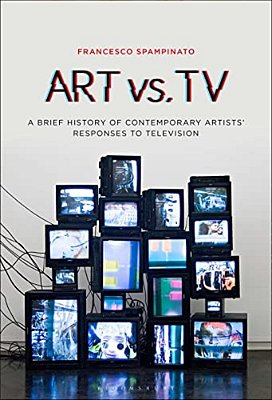 Art Vs. Tv: A Brief History Of Contemporary Artists' Responses To Television-..